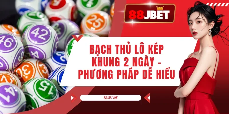 Bạch Thủ Lô Kép Khung 2 Ngày - Phương Pháp Dễ Hiểu