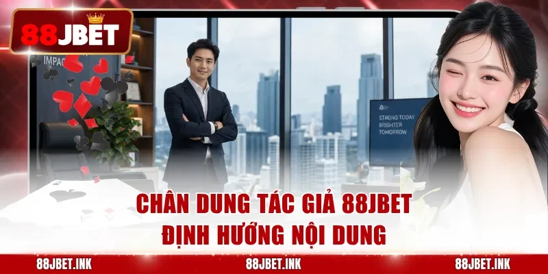 Chân dung tác giả 88JBET định hướng nội dung