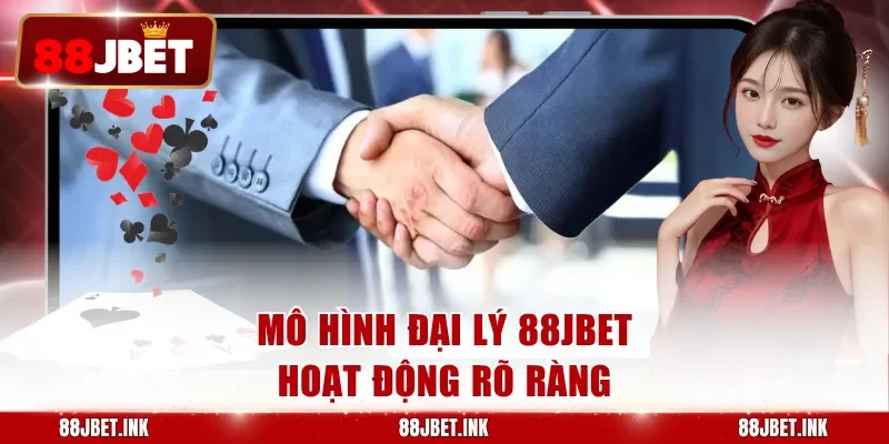 Mô hình đại lý 88JBET hoạt động rõ ràng